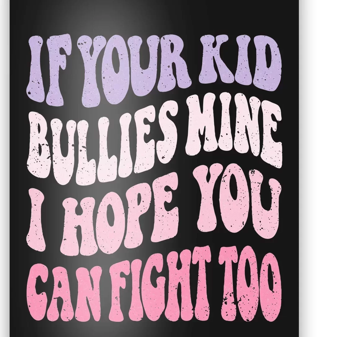 Groovy If Your Bullies Mine I Hope You Can Fight Too Poster