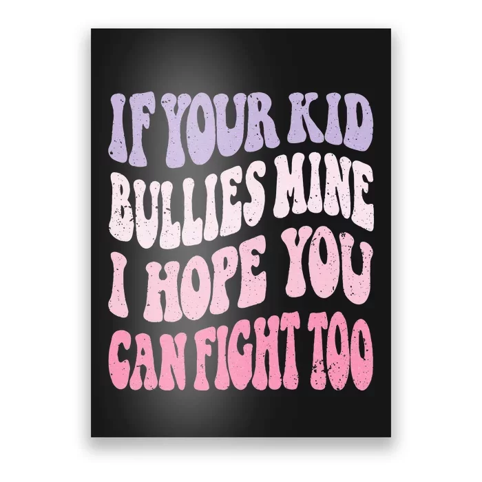 Groovy If Your Bullies Mine I Hope You Can Fight Too Poster