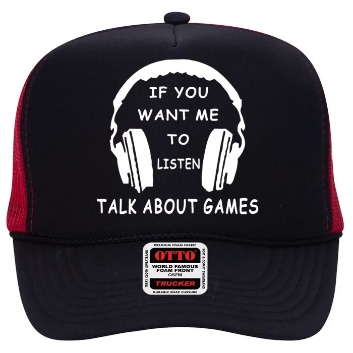 Game If You Want Me To Listen Talk About Games High Crown Mesh Trucker Hat