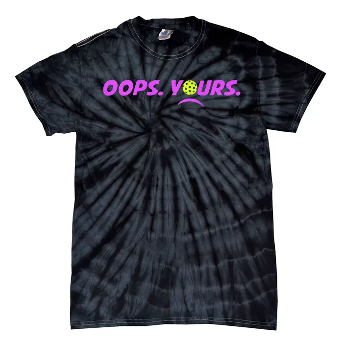 Got It.Oops Yours Funny Pickleball Lovers Tie-Dye T-Shirt