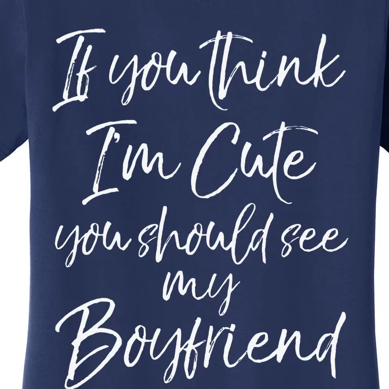 Girlfriend If You Think I'm Cute You Should See Myfriend Women's T-Shirt