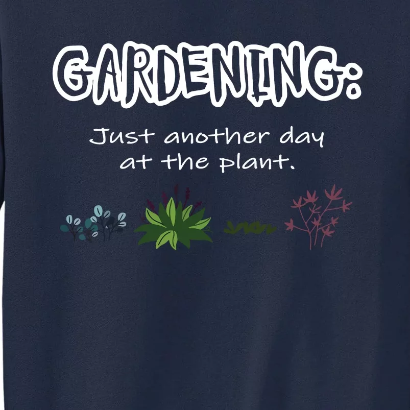 Gardening Just Another Day At The Plant Funny Gardener Tall Sweatshirt