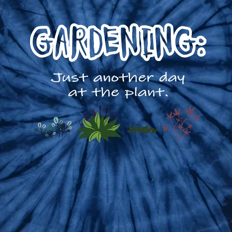 Gardening Just Another Day At The Plant Funny Gardener Tie-Dye T-Shirt