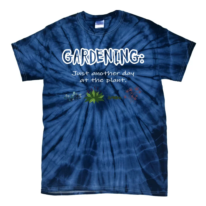 Gardening Just Another Day At The Plant Funny Gardener Tie-Dye T-Shirt