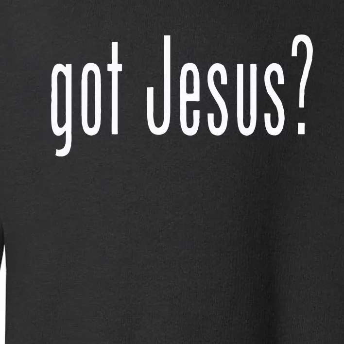 Got Jesus Christian Religion God Toddler Sweatshirt