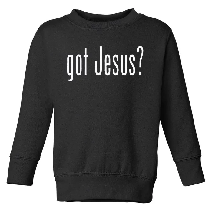 Got Jesus Christian Religion God Toddler Sweatshirt