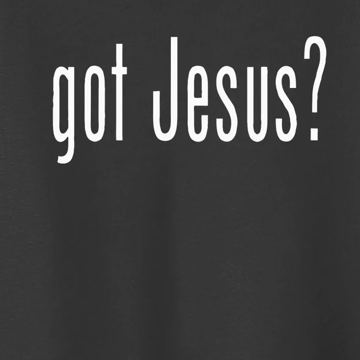 Got Jesus Christian Religion God Toddler T-Shirt