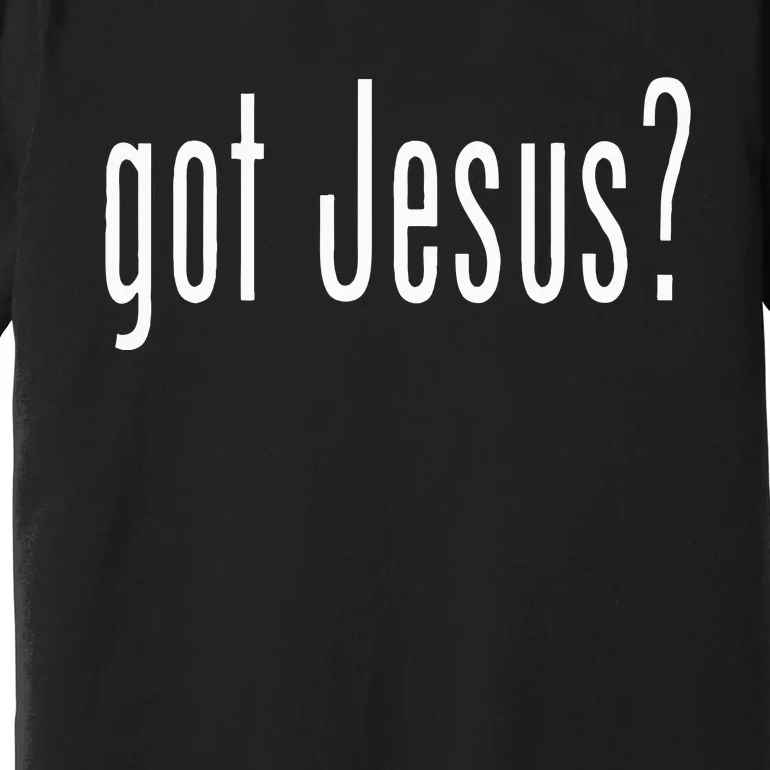 Got Jesus Christian Religion God Premium T-Shirt