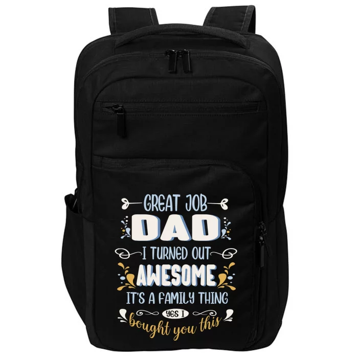 Great Job Dad I Turned Out Awesome Daughter And Son Funny Funny Gift Impact Tech Backpack