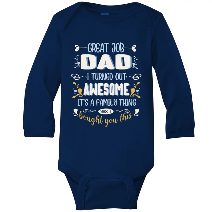 Great Job Dad I Turned Out Awesome Daughter And Son Funny Funny Gift Baby Long Sleeve Bodysuit