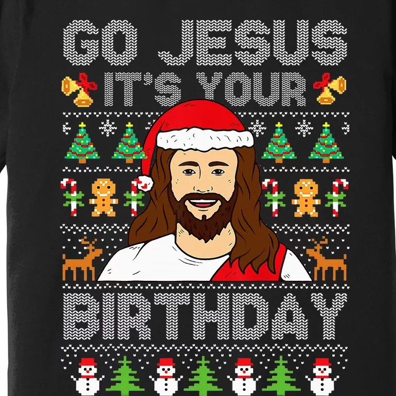 Go Jesus ItS Your Birthday Ugly Christmas Sweater Funny Premium T-Shirt