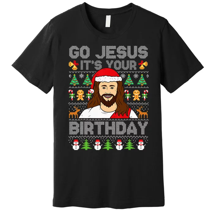 Go Jesus ItS Your Birthday Ugly Christmas Sweater Funny Premium T-Shirt