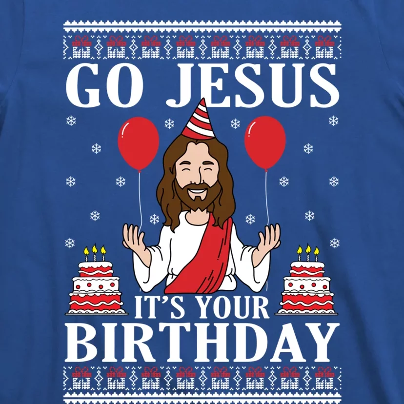 Go Jesus Its Your Birthday Ugly Xmas Sweater Meaningful Gift Meaningful Gift T-Shirt