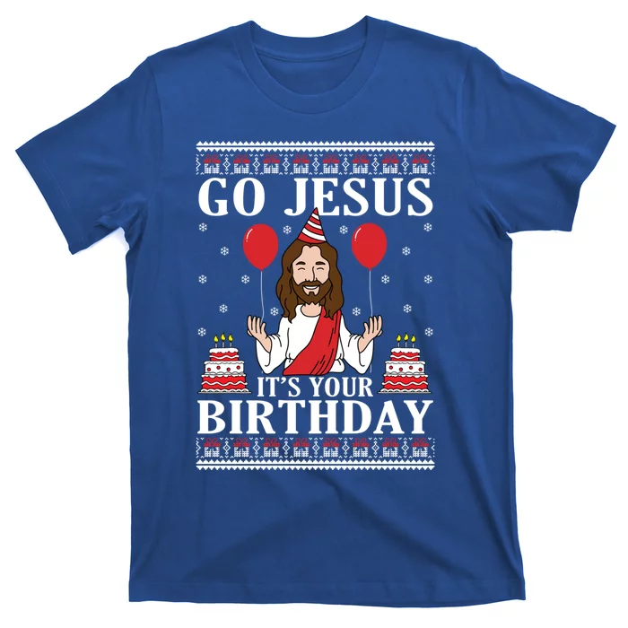 Go Jesus Its Your Birthday Ugly Xmas Sweater Meaningful Gift Meaningful Gift T-Shirt