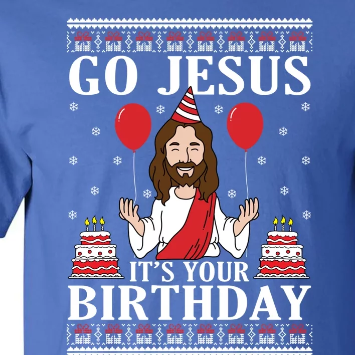 Go Jesus Its Your Birthday Ugly Xmas Sweater Meaningful Gift Meaningful Gift Tall T-Shirt