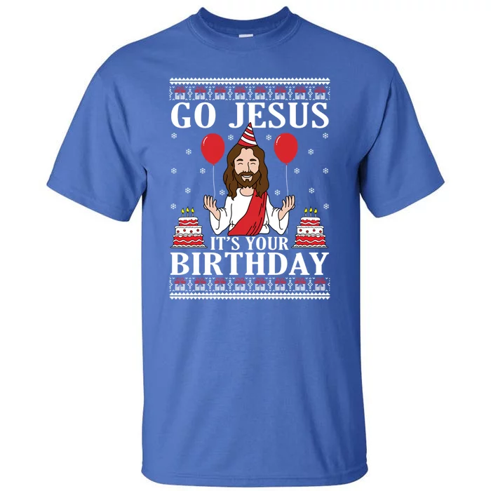 Go Jesus Its Your Birthday Ugly Xmas Sweater Meaningful Gift Meaningful Gift Tall T-Shirt