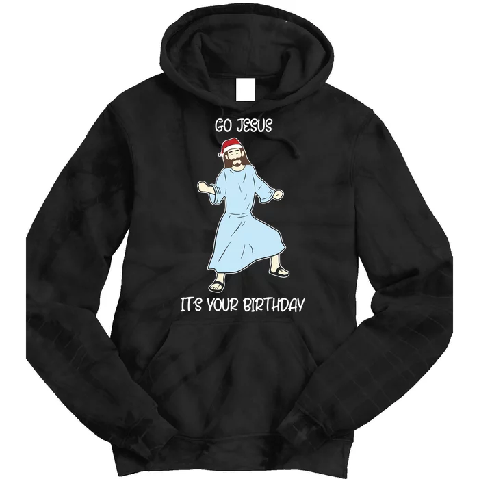 Go Jesus It_s Your Birthday Christmas Funny Jesus Tie Dye Hoodie