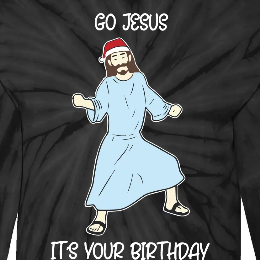 Go Jesus It_s Your Birthday Christmas Funny Jesus Tie-Dye Long Sleeve Shirt