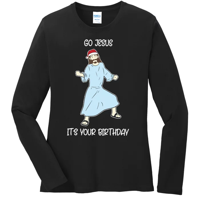 Go Jesus It_s Your Birthday Christmas Funny Jesus Ladies Long Sleeve Shirt