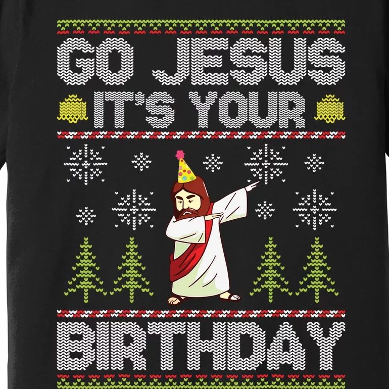 Go Jesus Its Your Birthday Ugly Christmas Sweater Funny Premium T-Shirt