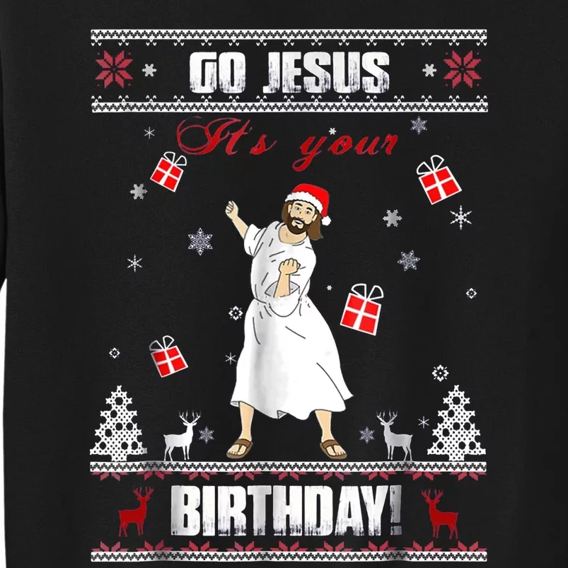 Go Jesus ItS Your Birthday Ugly Christmas Sweater Tall Sweatshirt