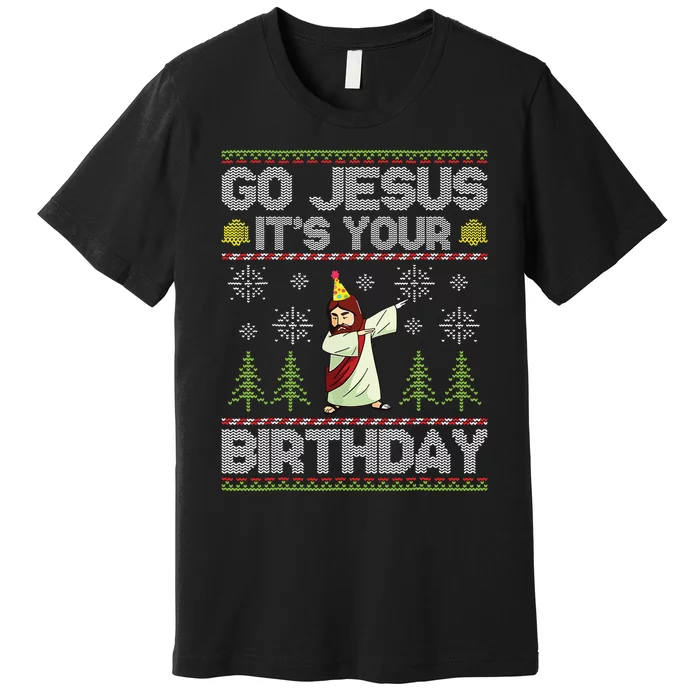 Go Jesus Its Your Birthday Ugly Christmas Sweater Funny Premium T-Shirt