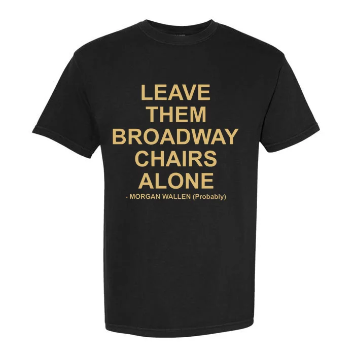 Grant Joseph Leave The Broadway Chairs Alone Garment-Dyed Heavyweight T-Shirt