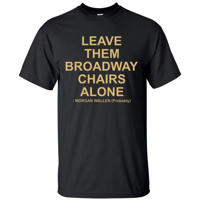 Grant Joseph Leave The Broadway Chairs Alone Tall T-Shirt