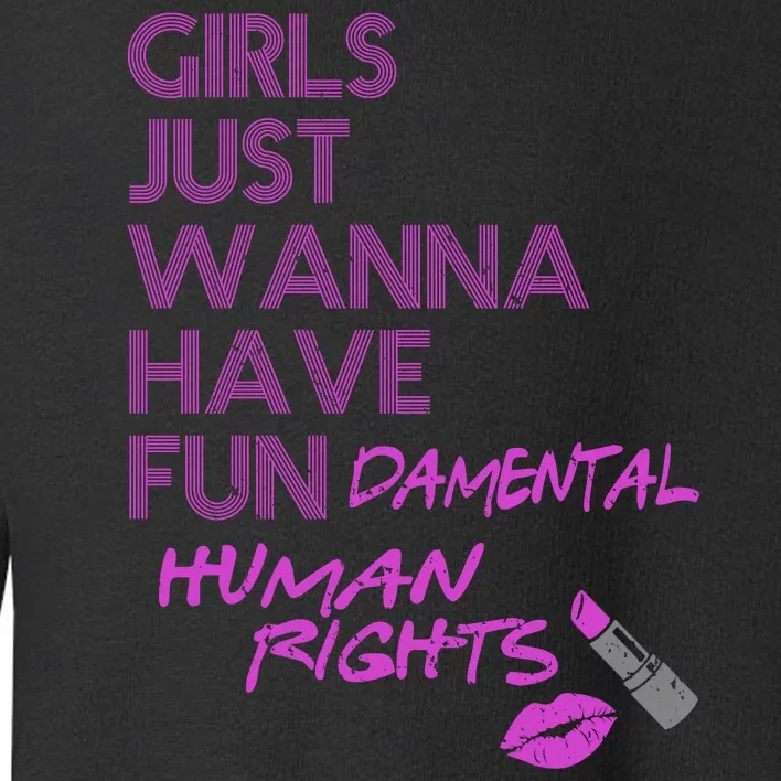 Girls Just Wanna Have Fundamental Human Rights Toddler Sweatshirt