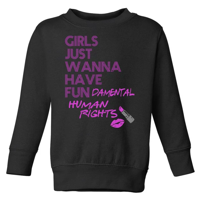 Girls Just Wanna Have Fundamental Human Rights Toddler Sweatshirt