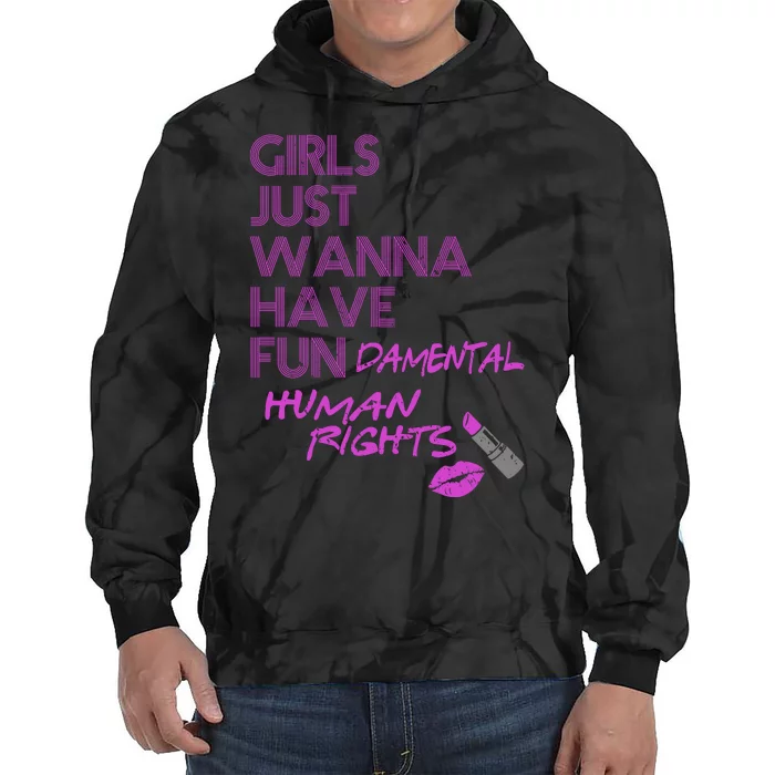 Girls Just Wanna Have Fundamental Human Rights Tie Dye Hoodie