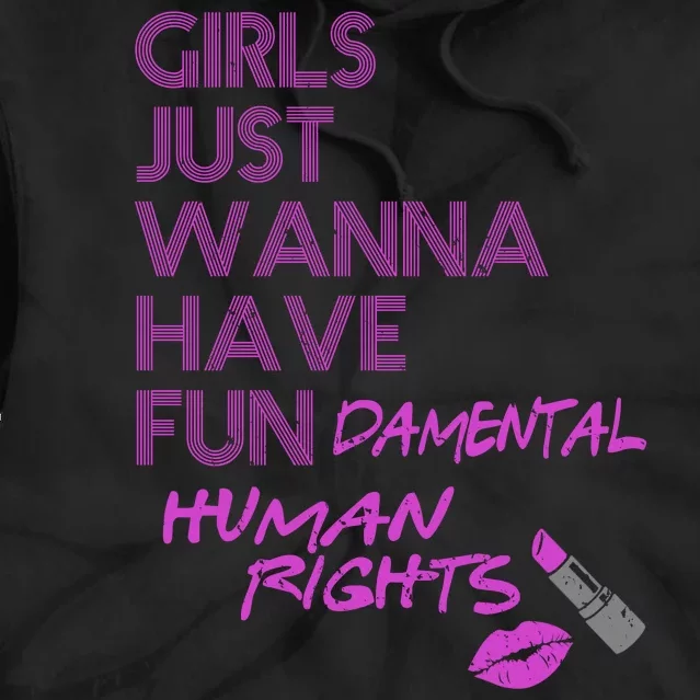 Girls Just Wanna Have Fundamental Human Rights Tie Dye Hoodie