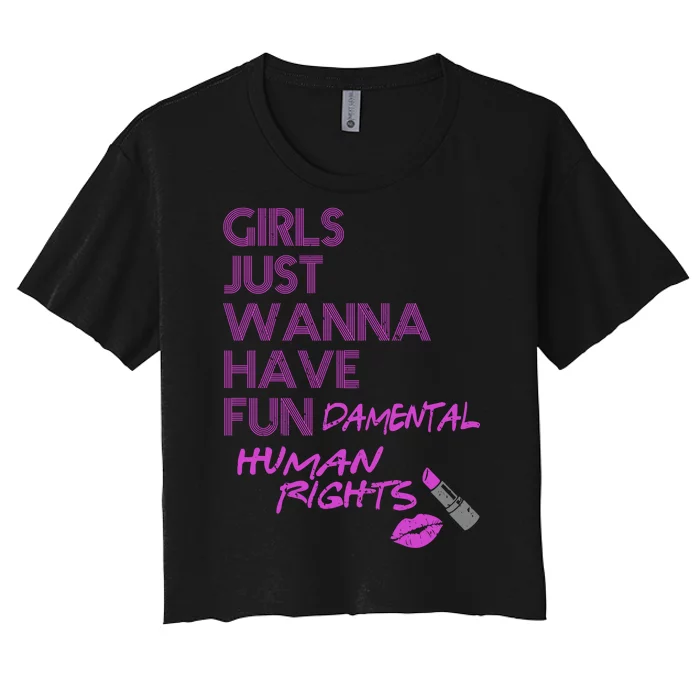 Girls Just Wanna Have Fundamental Human Rights Women's Crop Top Tee