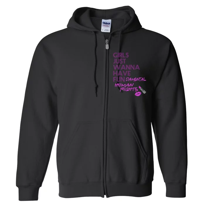 Girls Just Wanna Have Fundamental Human Rights Full Zip Hoodie