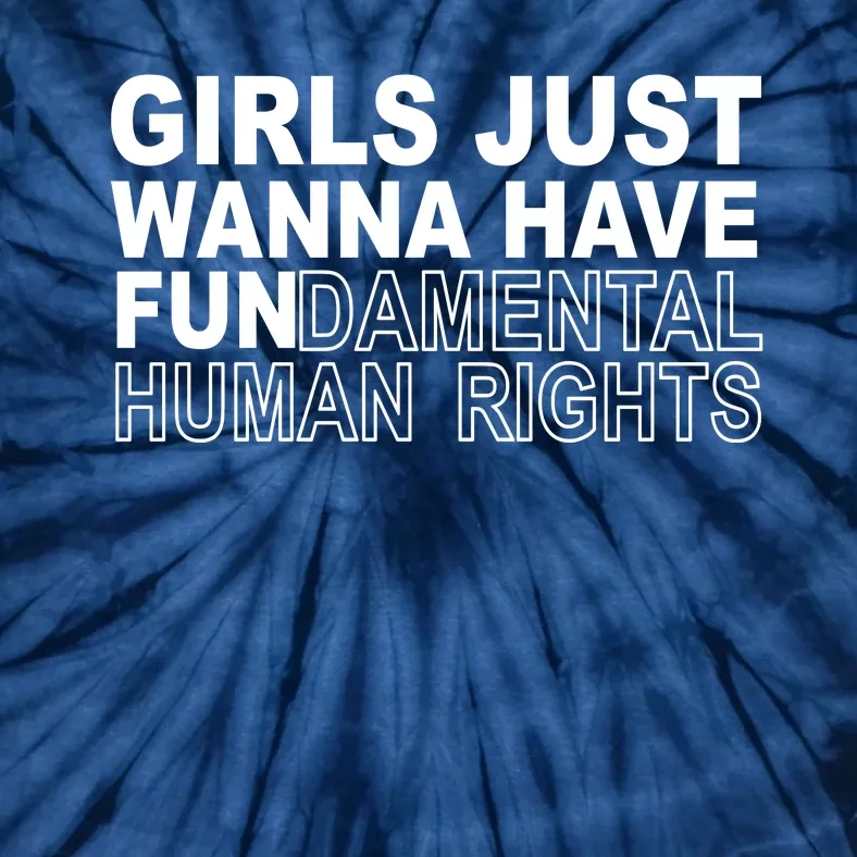 Girls Just Wanna Have Fundamental Human Rights Tie-Dye T-Shirt