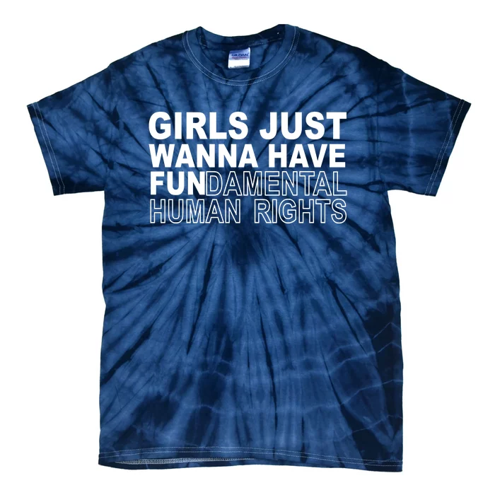 Girls Just Wanna Have Fundamental Human Rights Tie-Dye T-Shirt