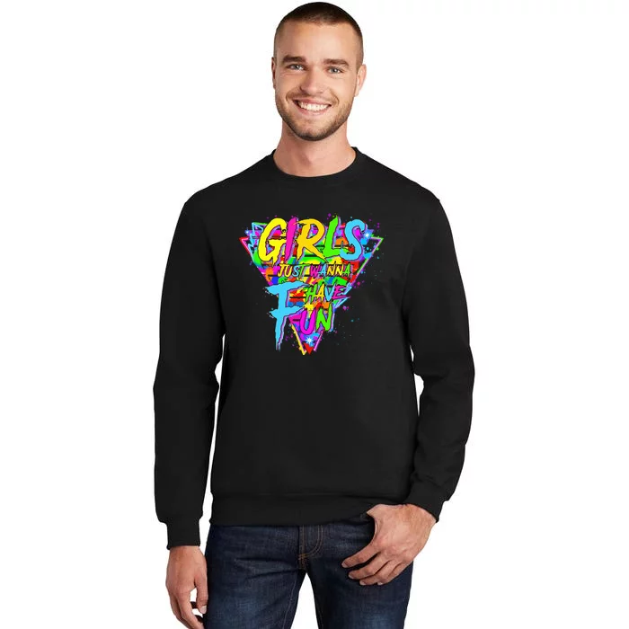 Girl Just Wanna Fun 80s 1980s Nostalgia Tall Sweatshirt