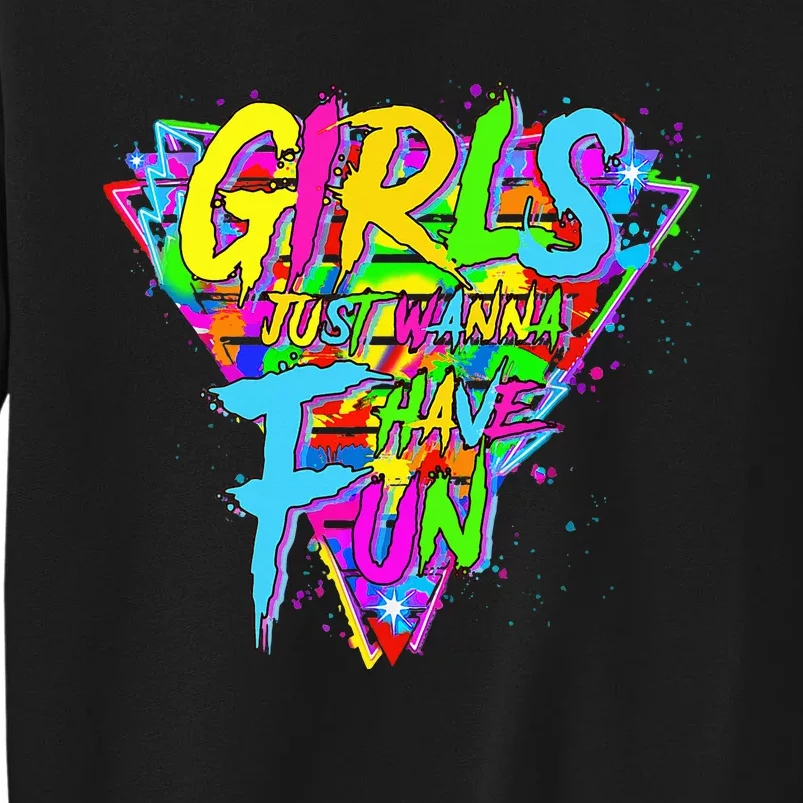 Girl Just Wanna Fun 80s 1980s Nostalgia Tall Sweatshirt