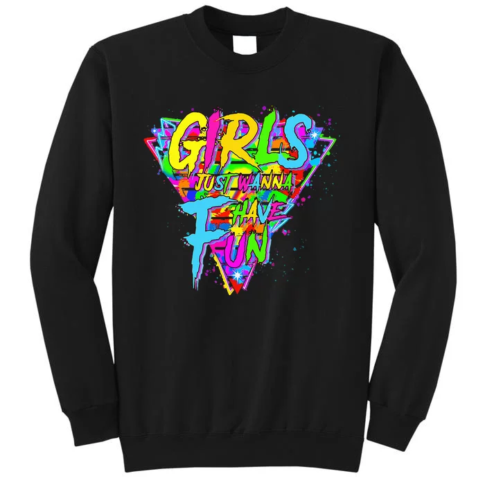 Girl Just Wanna Fun 80s 1980s Nostalgia Tall Sweatshirt