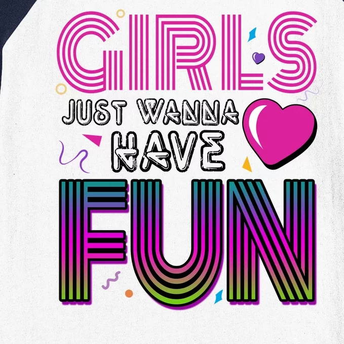 Girls Just Wanna Have Fun 80s Retro Party Baseball Sleeve Shirt