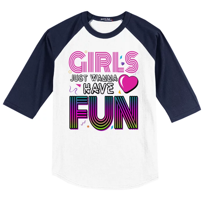 Girls Just Wanna Have Fun 80s Retro Party Baseball Sleeve Shirt