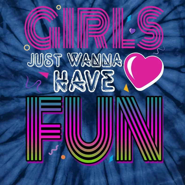 Girls Just Wanna Have Fun 80s Retro Party Tie-Dye T-Shirt