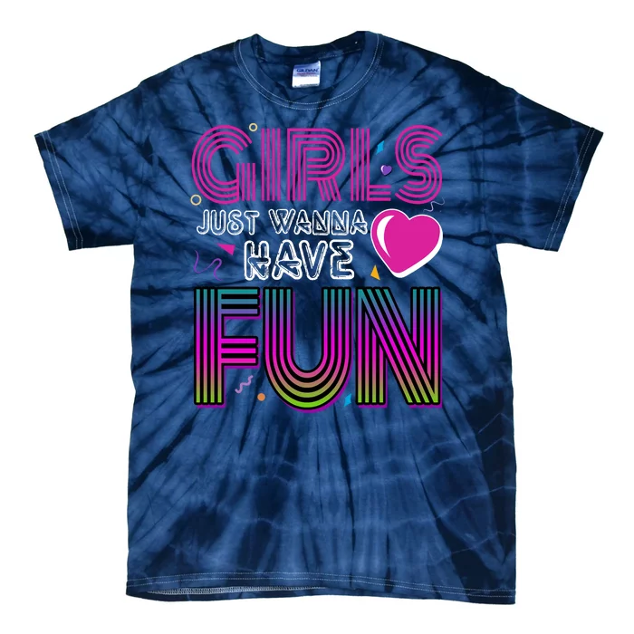 Girls Just Wanna Have Fun 80s Retro Party Tie-Dye T-Shirt