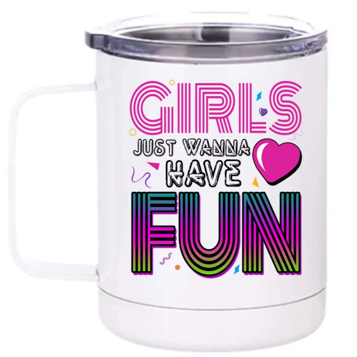 Girls Just Wanna Have Fun 80s Retro Party Front & Back 12oz Stainless Steel Tumbler Cup