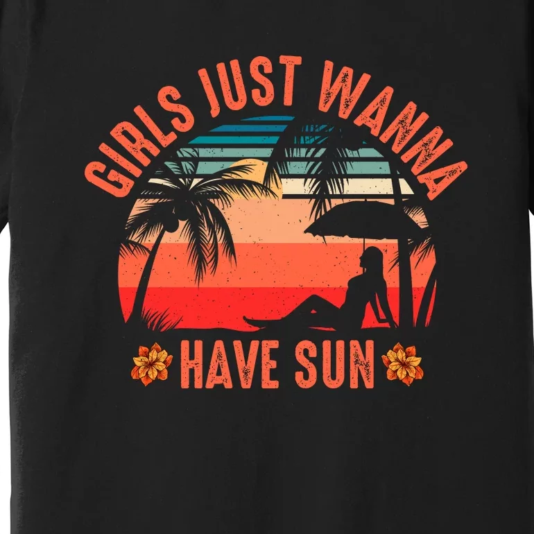 Girls_ Just Wanna Have Sun Premium T-Shirt