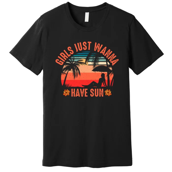 Girls_ Just Wanna Have Sun Premium T-Shirt