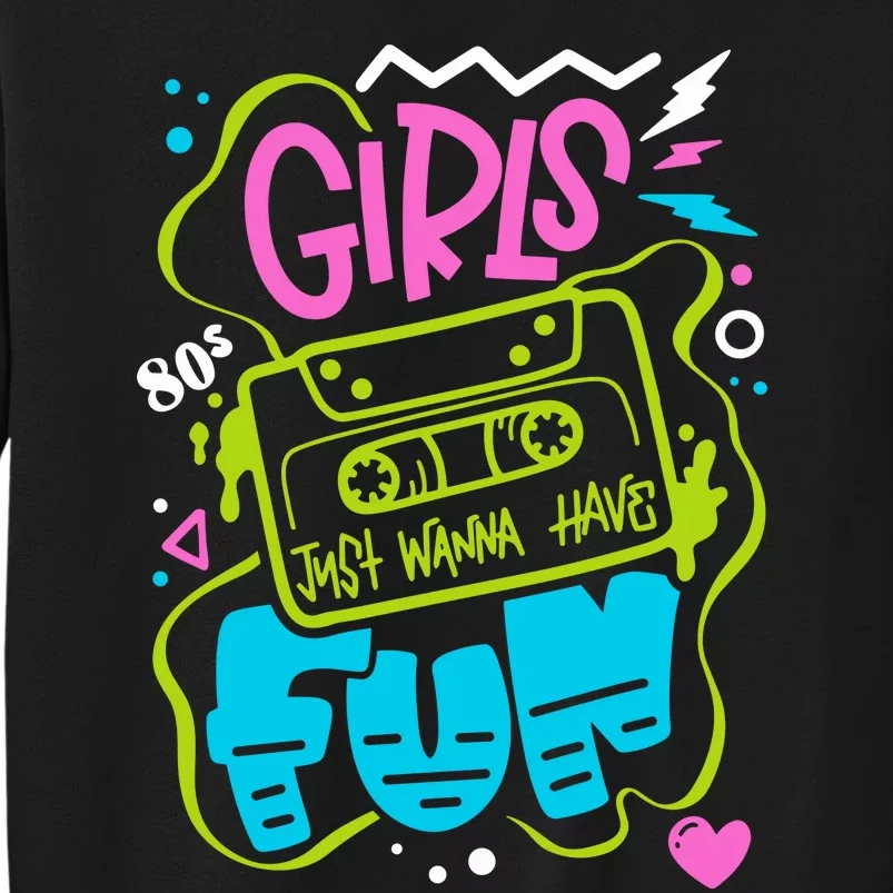 Girls Just Wanna Have Fun Nostalgia 1980s Tall Sweatshirt