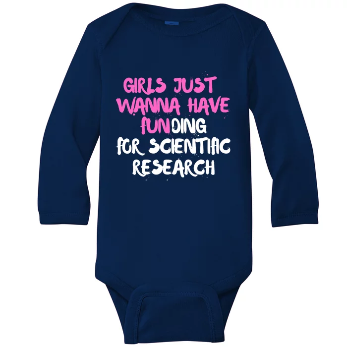 Girls Just Want To Have Funding For Scientific Research Baby Long Sleeve Bodysuit