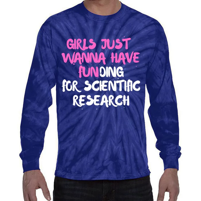 Girls Just Want To Have Funding For Scientific Research Tie-Dye Long Sleeve Shirt