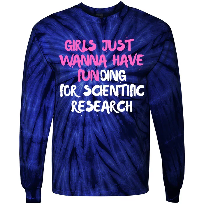 Girls Just Want To Have Funding For Scientific Research Tie-Dye Long Sleeve Shirt